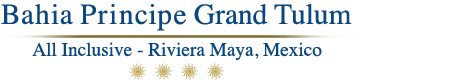 Bahia Principe Grand Tulum – Tulum - Mayan Riviera – Bahia Principe Grand Tulum All Inclusive Resort